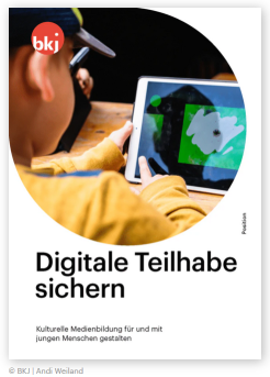 Positionspapier Digitale Teilhabe sichern. Kulturelle Medienbildung für und mit jungen Menschen gestalten